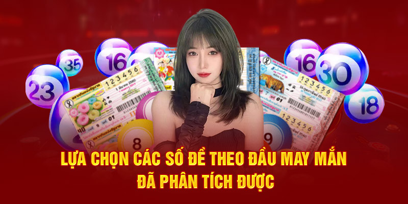 Lựa chọn các số đề theo đầu may mắn đã phân tích được