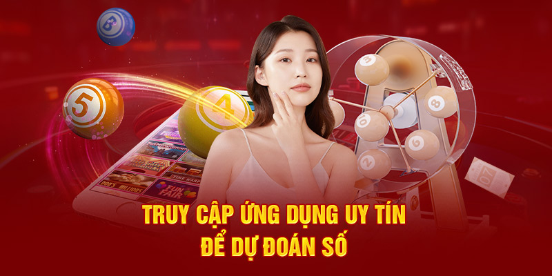 Truy cập ứng dụng uy tín để dự đoán số 